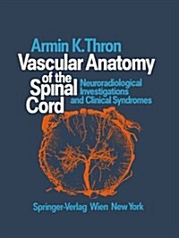 Vascular Anatomy of the Spinal Cord: Neuroradiological Investigations and Clinical Syndromes (Paperback, Softcover Repri)