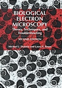 Biological Electron Microscopy: Theory, Techniques, and Troubleshooting (Paperback, 2, 2003. Softcover)