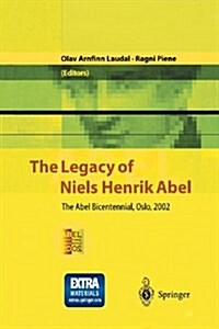 The Legacy of Niels Henrik Abel: The Abel Bicentennial, Oslo, 2002 (Paperback, Softcover Repri)