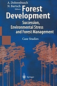 Forest Development: Succession, Environmental Stress and Forest Management Case Studies (Paperback, 2002)