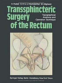 Transsphincteric Surgery of the Rectum: Topographical Anatomy and Operation Technique (Paperback, Softcover Repri)