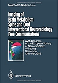 Imaging of Brain Metabolism Spine and Cord Interventional Neuroradiology Free Communications: Xvth Congress of the European Society of Neuroradiology (Paperback, Softcover Repri)