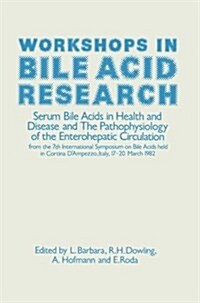 Workshops in Bile Acid Research: Serum Bile Acids in Health and Disease and the Pathophysiology of the Enterohepatic Circulation (Paperback, Softcover Repri)