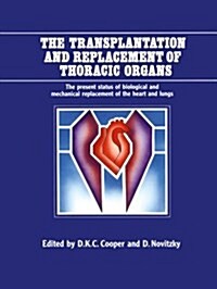 The Transplantation and Replacement of Thoracic Organs: The Present Status of Biological and Mechanical Replacement of the Heart and Lungs (Paperback, Softcover Repri)