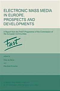 Electronic Mass Media in Europe. Prospects and Developments: A Report from the Fast Programme of the Commission of the European Communities (Paperback, Softcover Repri)