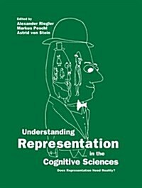 Understanding Representation in the Cognitive Sciences: Does Representation Need Reality? (Paperback, 1999)