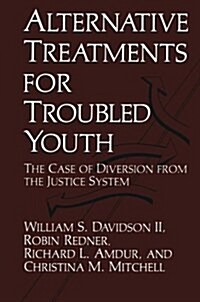 Alternative Treatments for Troubled Youth: The Case of Diversion from the Justice System (Paperback, Softcover Repri)