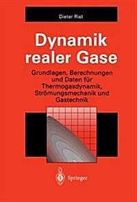 Dynamik Realer Gase: Grundlagen, Berechnungen Und Daten F? Thermogasdynamik, Str?ungsmechanik Und Gastechnik (Paperback, Softcover Repri)