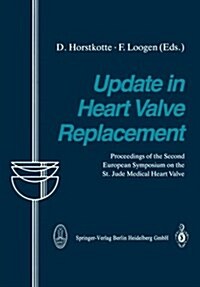 Update in Heart Valve Replacement: Proceedings of the Second European Symposium on the St. Jude Medical Heart Valve (Paperback, Softcover Repri)