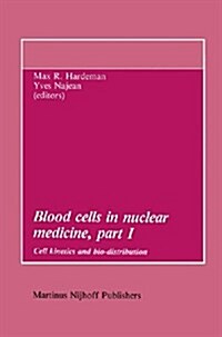Blood Cells in Nuclear Medicine, Part I: Cell Kinetics and Bio-Distribution (Paperback, Softcover Repri)