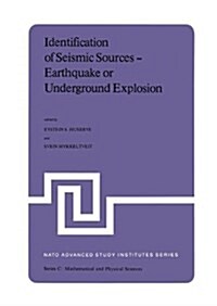 Identification of Seismic Sources -- Earthquake or Underground Explosion: Proceedings of the NATO Advance Study Institute Held at Voksen?en, Oslo, No (Paperback, Softcover Repri)