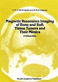Magnetic Resonance Imaging of Bone and Soft Tissue Tumors and Their Mimics: A Clinical Atlas (Paperback, Softcover Repri)