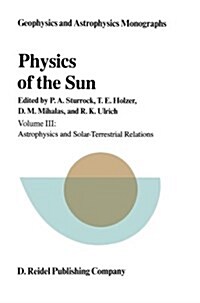 Physics of the Sun: Volume III: Astrophysics and Solar-Terrestrial Relations (Paperback, Softcover Repri)