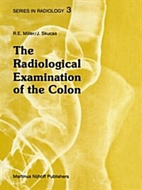 The Radiological Examination of the Colon: Practical Diagnosis (Paperback, Softcover Repri)