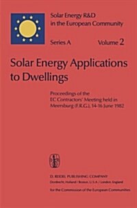 Solar Energy Applications to Dwellings: Proceedings of the EC Contractors Meeting Held in Meersburg (F.R.G.), 14-16 June 1982 (Paperback, 1983)