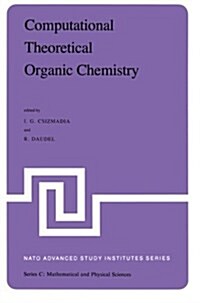 Computational Theoretical Organic Chemistry: Proceedings of the NATO Advanced Study Institute Held at Menton, France, June 29-July 13, 1980 (Paperback, Softcover Repri)