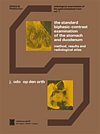 The Standard Biphasic-Contrast Examination of the Stomach and Duodenum: Method, Results, and Radiological Atlas (Paperback, Softcover Repri)