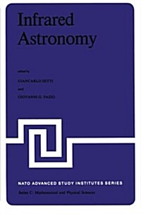 Infrared Astronomy: Proceedings of the NATO Advanced Study Institute Held at Erice, Sicily, 9-20 July, 1977 (Paperback, Softcover Repri)