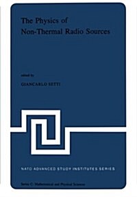The Physics of Non-Thermal Radio Sources: Proceedings of the NATO Advance Study Institute Held in Urbino, Italy, June 29--July 13,1975 (Paperback, Softcover Repri)
