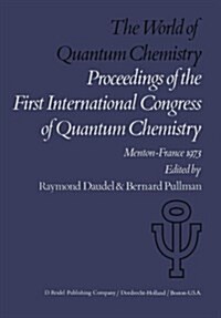 The World of Quantum Chemistry: Proceedings of the First International Congress of Quantum Chemistry Held at Menton, France, July 4-10, 1973 (Paperback, Softcover Repri)