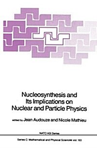 Nucleosynthesis and Its Implications on Nuclear and Particle Physics (Paperback)
