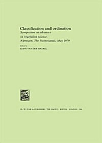 Classification and Ordination: Symposium on Advances in Vegetation Science, Nijmegen, the Netherlands, May 1979 (Paperback, Softcover Repri)