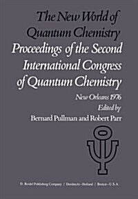 The New World of Quantum Chemistry: Proceedings of the Second International Congress of Quantum Chemistry Held at New Orleans, U.S.A., April 19-24, 19 (Paperback, Softcover Repri)