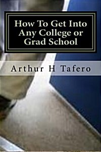 How to Get Into Any College or Grad School: The Back Door Method of Getting Into School (Paperback)