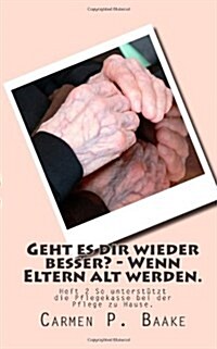 Geht Es Dir Wieder Besser - Wenn Eltern Alt Werden. (Paperback)