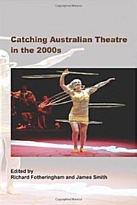Catching Australian Theatre in the 2000s (Paperback)