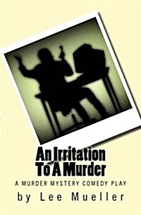 An Irritation to a Murder: A Murder Mystery Comedy Play (Paperback)