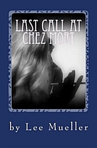 Last Call at Chez Mort: A Murder Mystery Comedy Play (Paperback)