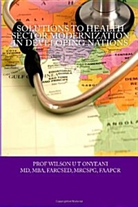 Solutions to Health Sector Modernization in Developing Nations (Paperback, Large Print)