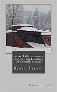Gibson Falls Paranormal Society: The Haunting of Connelly Station (Paperback)