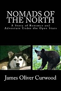 Nomads of the North: A Story of Romance and Adventure Under the Open Stars (Paperback)