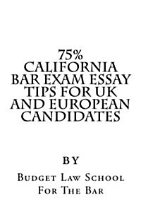 75% California Bar Exam Essay Tips for UK and European Candidates: 70% Is the Pass Mark for the California Bar Rather Than 50%, and 75% Is Considered (Paperback)