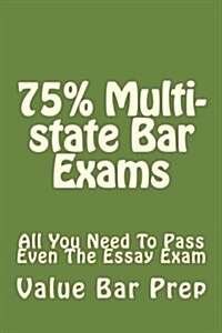 75% Multi-State Bar Exams: All You Need to Pass Even the Essay Exam (Paperback)