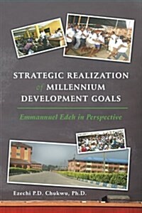 Strategic Realization of Millennium Development Goals: Emmanuel Edeh, a Role Model (Paperback)