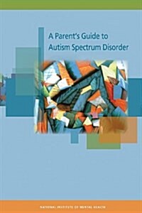 A Parents Guide to Autism Spectrum Disorder (Paperback)