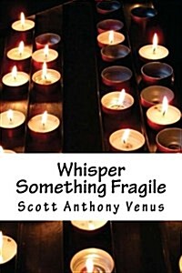 Whisper Something Fragile (Paperback)