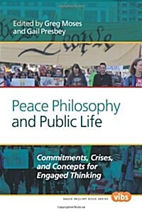 Peace Philosophy and Public Life: Commitments, Crises, and Concepts for Engaged Thinking (Paperback)