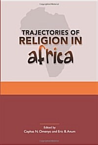 Trajectories of Religion in Africa: Essays in Honour of John S. Pobee (Paperback)