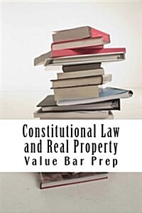 Constitutional Law and Real Property: Two Major Law School Subjects Are Thoroughly Explained from the Perspective of an 85% Exam Performance. (Paperback)