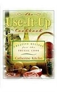 The Use-It-Up Cookbook: Creative Recipes for the Frugal Cook (Hardcover)