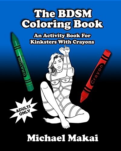 The Bdsm Coloring Book: An Activity Book for Kinksters with Crayons (Paperback)