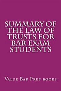 Summary of the Law of Trusts for Bar Exam Students (Paperback)