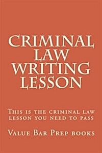 Criminal Law Writing Lesson: This Is the Criminal Law Lesson You Need to Pass (Paperback)