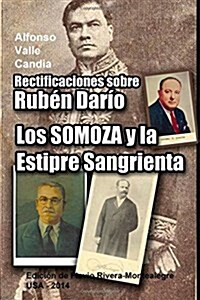 Rectificaciones Sobre Ruben Dario: Los Somoza y La Estirpe Sangrienta. Celebracion del 11 de Julio de 1893 (Paperback)