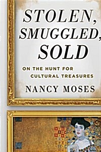 Stolen, Smuggled, Sold: On the Hunt for Cultural Treasures (Hardcover)