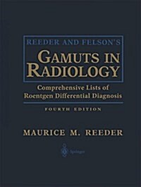 Reeder and Felsons Gamuts in Radiology: Comprehensive Lists of Roentgen Differential Diagnosis (Paperback, 4, 2003. Softcover)